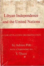 كتاب الاستقلال الليبي والأمم المتحدة حالة الإنهاء المـخطط للاستعمار Libyan Independence And The United Nations A Case Of Planned Deco Libyan Libya The Unit