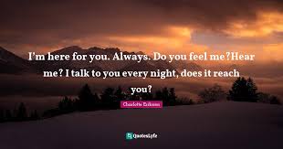 Good evening peeps, #blacklove #im_here_for_you. I M Here For You Always Do You Feel Me Hear Me I Talk To You Ever Quote By Charlotte Eriksson Quoteslyfe
