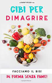 Nulla fa dimagrire come una dieta equilibrata e varia, associata ad attività fisica costante. Cibi Per Dimagrire Facciamo Il Bis In Forma Senza Fame Amazon It Valentini Chiara Libri