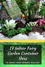 If you like creating village scenes for christmas, you will definitely enjoy getting creative with your i once made a fairy garden. 17 Indoor Fairy Garden Container Ideas To Make Your Friends Jealous