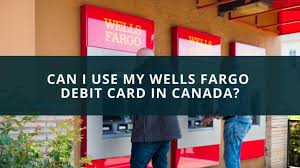 Maybe you would like to learn more about one of these? Can I Use My Wells Fargo Debit Card In Canada New Canadian Life