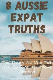 8 Aussie Expat Truths The Things You Re Never Told Before Leaving Australia Expat Life Move Abroad Expat