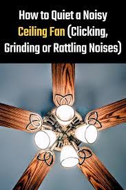 How To Quiet A Noisy Ceiling Fan Clicking Grinding Or Rattling Noises Soundproofing A Noisy Ceiling F Ceiling Fan Cleaning Ceiling Fans Quiet Ceiling Fans