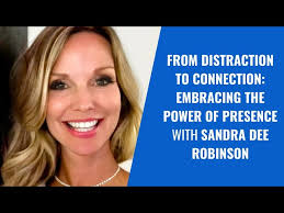 From Distraction to Connection: Embracing the Power of Presence with Sandra Dee  Robinson