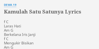 D g di hatiku kau abadi. Kamulah Satu Satunya Lyrics By Dewa 19 F C Laras Hati