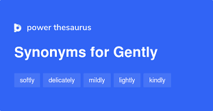 Check spelling or type a new query. Gently Synonyms 604 Words And Phrases For Gently