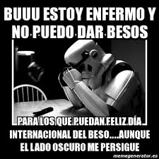 El acto que define el futuro de la relación. Meme Sad Trooper Buuu Estoy Enfermo Y No Puedo Dar Besos Para Los Que Puedan Feliz Daa Internacional Del Beso Aunque El Lado Oscuro Me Persigue 16207600