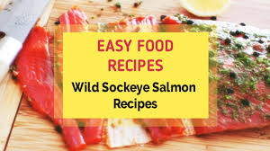 wild sockeye salmon recipes you