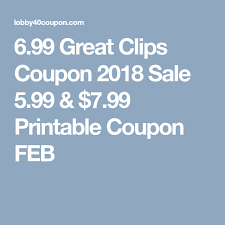 6 99 Great Clips Coupon 2018 Sale 5 99 7 99 Printable Coupon Feb Great Clips Coupons Printable Coupons Coupons