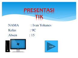 Check spelling or type a new query. Presentasi Tik Nama Ivan Yohanes Kelas 9c Absen 15 Play Ppt Download
