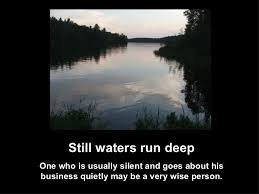 What does still water mean? Still Waters Run Deep Still Water Inspirational Pictures Philosophy Quotes