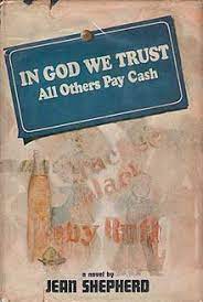 Book To Movie In God We Trust All Others Pay Cash Is A Novel By American Humorist Jean Shepherd First Published In Octob In God We Trust Pay Cash Cash First