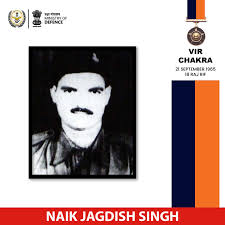 On 21 September 1965, Naik Jagdish Singh of 18 RAJ RIF was tasked to  destroy enemy tanks in the Khem Karan Sector during the Indo-Pak War. He  displayed supreme bravery while destroying