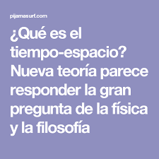 Que Es El Tiempo Espacio Nueva Teoria Parece Responder La Gran Pregunta De La Fisica Y La Filosofia Fisica Filosofia Preguntas