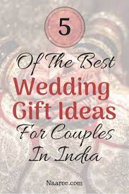 It all comes down to the couple. 5 Of The Best Wedding Gift Ideas For Couples In India Best Wedding Gifts Wedding Gifts For Couples Wedding Gifts India