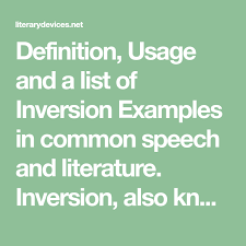 Definition Usage And A List Of Inversion Examples In Common Speech And Literature Inversion Also Known As Rhetoric Rhetorical Device How To Memorize Things