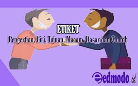 Pengertian etiket dan etika sering dicampuradukkan, padahal kedua istilah. Etiket Pengertian Ciri Tujuan Macam Dasar Hubungan Dan Contoh