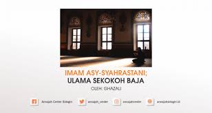Menurut bahasa, kata asuransi (arab : Imam Asy Syahrastani Ulama Sekokoh Baja