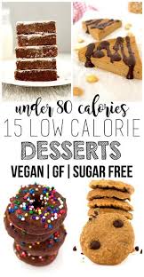 We've listed individual foods with calorie counts. 15 Amazing Low Calorie Desserts Vegan Gluten Free Sugar Free Low Calorie Recipes Dessert Low Calorie Recipes Snacks Low Calorie Baking