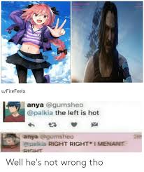 Ufirefeels Anya The Left Is Hot Anya Right Right Imenant Right Well He S Not Wrong Tho Hot Meme On Awwmemes Com