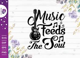 Download Music Feeds The Soul Svg Cut File Music Svg Music Quotes Svg Music Lover Svg Guitar Svg T Shirt Design So Fontsy