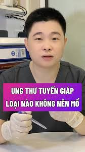 UNG THƯ TUYẾN GIÁP LOẠI NÀO KHÔNG NÊN MỔ #bacsichieu #bschieu #tuyengiap