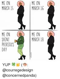 Me On March 15 March 16 March 18 Patricks Yup Meme On Me Me