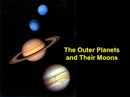 The Outer Planets And Their Moons Essential Questions What Characteristics Do The Outer Planets Have In Common What Characteristics Distinguish Ppt Download