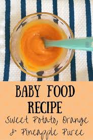 Recipe Sweet Potato Orange Pineapple Puree Family Style Nutrition Recipe Baby Food Recipes Easy Baby Food Recipes Sweet Potato Baby Food