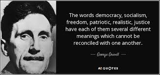 George Orwell quote: The words democracy, socialism, freedom, patriotic,  realistic, justice have each...