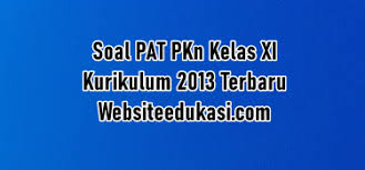 Soal Pat Pkn Kelas 11 K13 Dan Kunci Jawaban Websiteedukasi Com