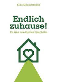 Ob aushänge im supermarkt, kleinanzeigen, internetannoncen oder ein. Endlich Zuhause Ihr Weg Zum Idealen Eigenheim Ebook Zimmermann Klaus Amazon De Kindle Shop