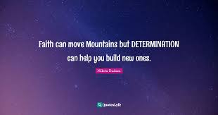 Free returns are available for the shipping address you chose. Faith Can Move Mountains But Determination Can Help You Build New Ones Quote By Nikita Dudani Quoteslyfe