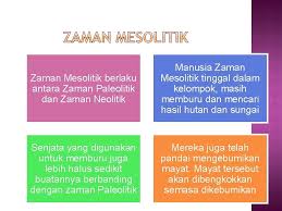 Dibahagikan kepada empat iaitu zaman paleolitik, zaman maseolitik, zaman neolitik dan zaman logam. Artifak Zaman Mesolitik Buku Teks