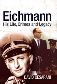 Eichmann: His Life and Crimes by David Cesarani