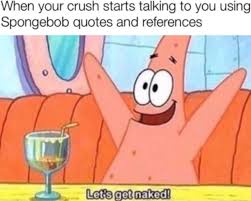All My Pickup Lines Are From Spongebob Meme By Scoots291 Memedroid