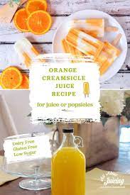 Orange Creamsicle Juice Recipe Popsicles Fruit Juice Recipes Juicing Recipes Orange Creamsicle