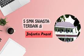 Maybe you would like to learn more about one of these? Daftar 5 Smk Swasta Terbaik Di Jakarta Pusat Sobatsekolah Com