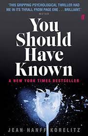 Reading jean hanff korelitz's you should have known was sort of like entering into a brief but doomed relationship. You Should Have Known By Jean Hanff Korelitz