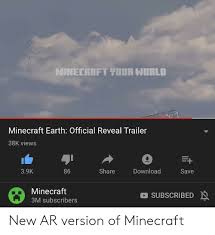 Minecraft earth was an augmented reality sandbox game developed by mojang studios and published by xbox game studios. Minecraft Tiur Norld Minecraft Earth Official Reveal Trailer 38k Views 39k Share Download 86 Save Minecraft Subscribed 3m Subscribers New Ar Version Of Minecraft Minecraft Meme On Loveforquotes Com
