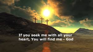 God Promises If You Seek Me With All Your Heart You Will Find Me Jesus Christ Our Father In Heaven Seeking God Heavenly Father