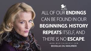 History repeats itself and history never repeats itself are about equally true. All Of Our Endings Can Be Found In Our Beginnings History Repeats Itself And There Is No Escape Magicalquote