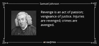 Samuel Johnson Quote Revenge Is An Act Of Passion Vengeance Of Justice Injuries