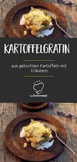 Kartoffelgratin Aus Gekochten Kartoffeln Mit Krautern Rezept Kartoffelgratin Gratin Lebensmittel Essen