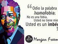 O sexismo, o racismo e a homofobia, que roubam às pessoas sua individualidade. Frases Contra La Homofobia