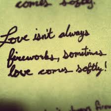 Love Isn T Always Fireworks Sometimes Love Comes Softly Love Comes Softly Quotes Sayings