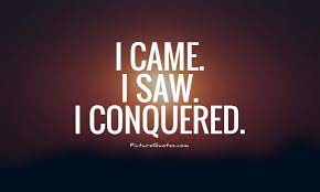 I Came I Saw I Conquered Picture Quotes