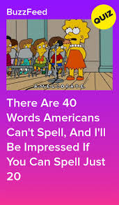 There Are 40 Words Americans Can T Spell And I Ll Be Impressed If You Can Spell Just 20 Quizzes For Fun Fun Quizzes To Take Quizzes Funny
