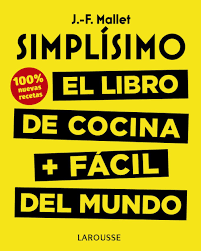 Las recetas de comida y cocina fáciles, de toda la vida. Simplisimo El Libro De Cocina Facil Del Mundo 100 Recetas Nuevas Mallet Jean Francois Libro En Papel 9788417273675 Libreria Gil