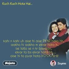 Kuch kuch hota hai is a beautiful story about the triumph of conformity over all else. Kuch Kuch Hota Hai Kahi N Kahi Uh Aise Hi Aise Pya Nojoto